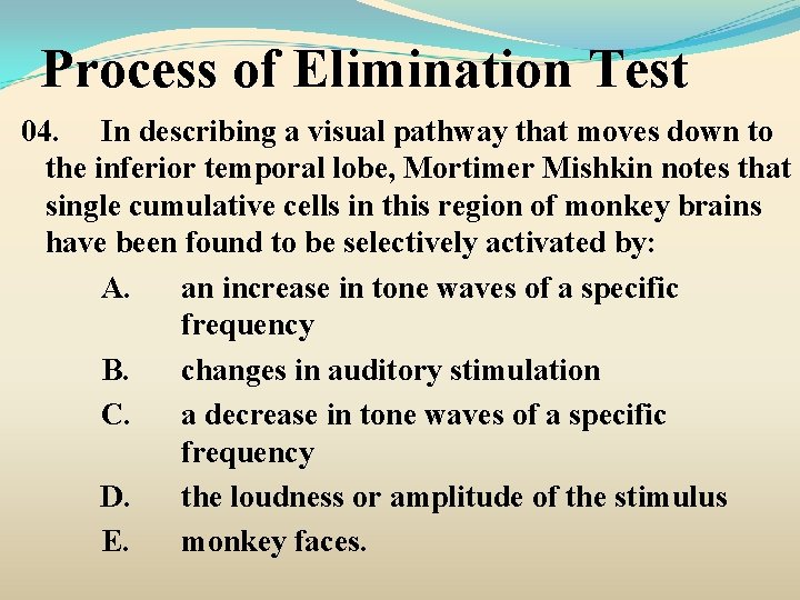 Process of Elimination Test 04. In describing a visual pathway that moves down to