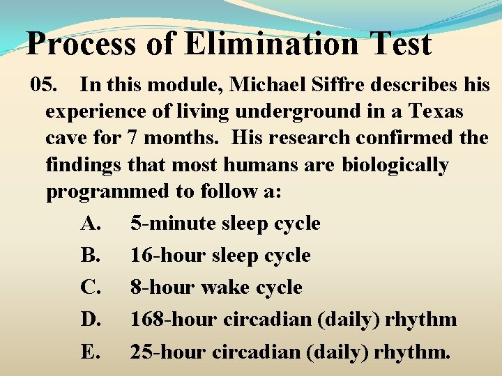 Process of Elimination Test 05. In this module, Michael Siffre describes his experience of