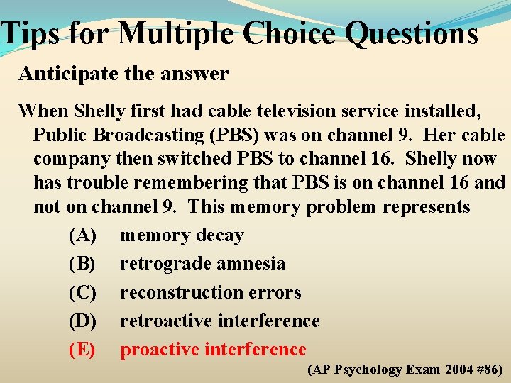 Tips for Multiple Choice Questions Anticipate the answer When Shelly first had cable television