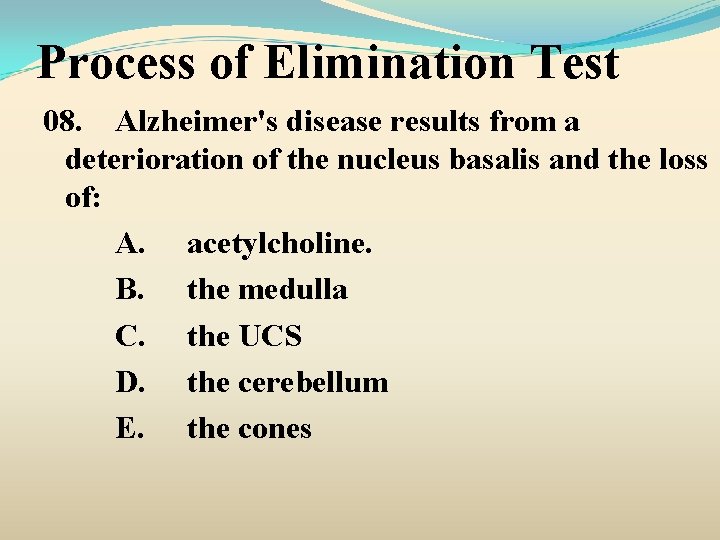 Process of Elimination Test 08. Alzheimer's disease results from a deterioration of the nucleus