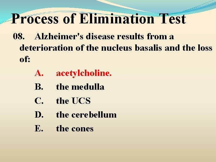 Process of Elimination Test 08. Alzheimer's disease results from a deterioration of the nucleus