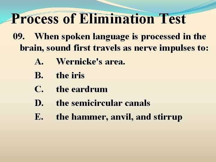 Process of Elimination Test 09. When spoken language is processed in the brain, sound