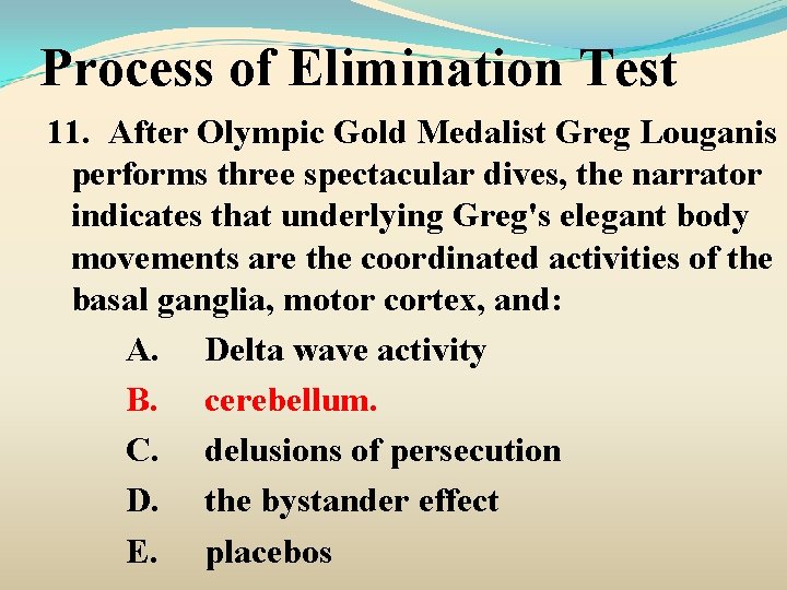 Process of Elimination Test 11. After Olympic Gold Medalist Greg Louganis performs three spectacular