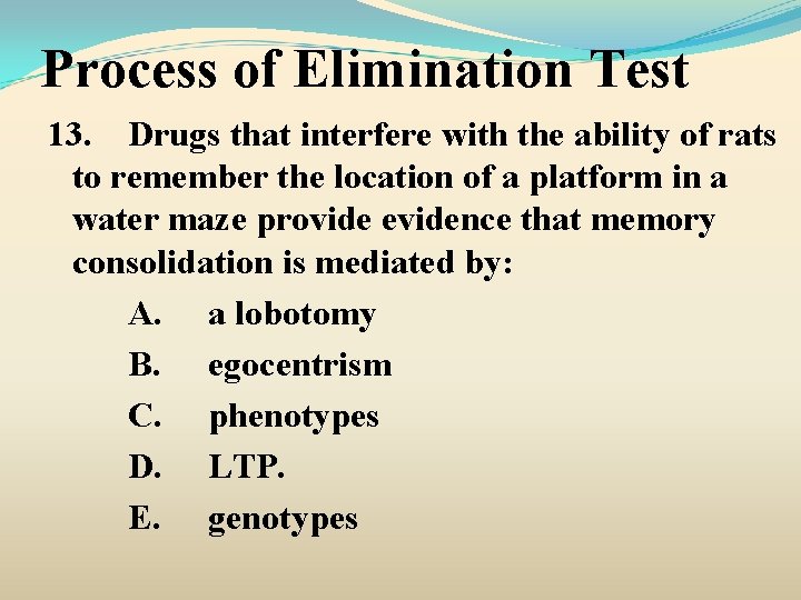 Process of Elimination Test 13. Drugs that interfere with the ability of rats to