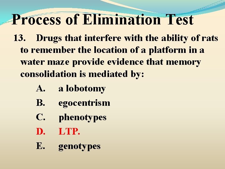 Process of Elimination Test 13. Drugs that interfere with the ability of rats to