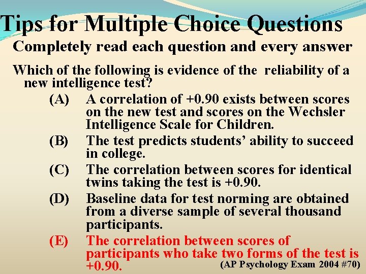 Tips for Multiple Choice Questions Completely read each question and every answer Which of