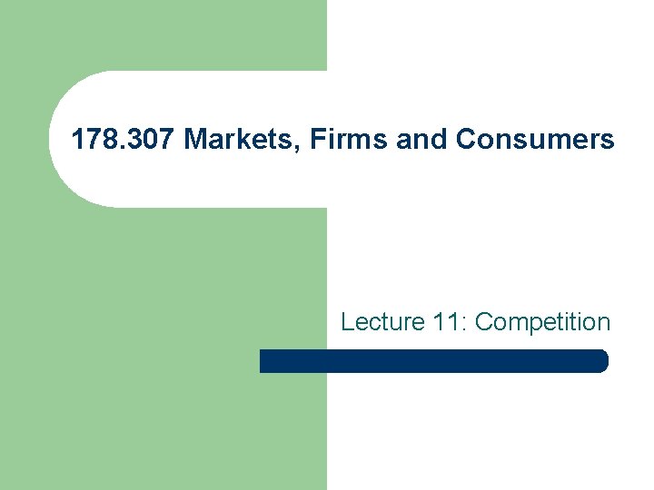 178. 307 Markets, Firms and Consumers Lecture 11: Competition 