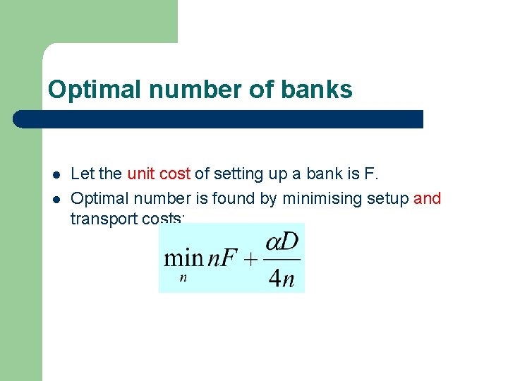 Optimal number of banks l l Let the unit cost of setting up a