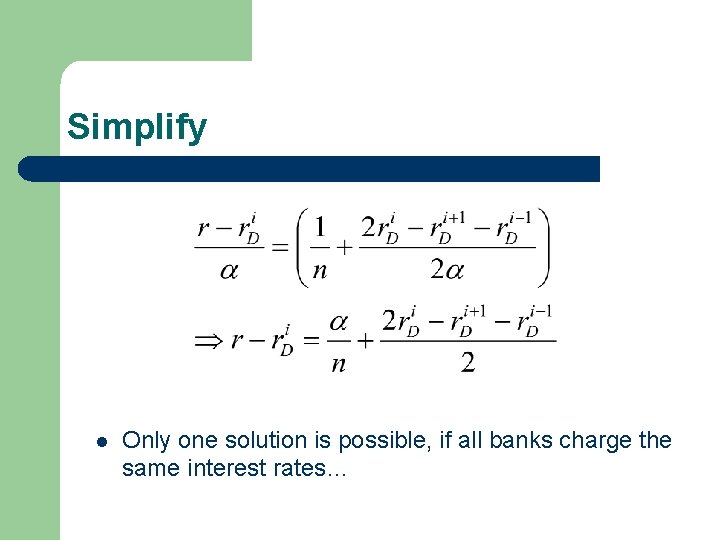 Simplify l Only one solution is possible, if all banks charge the same interest