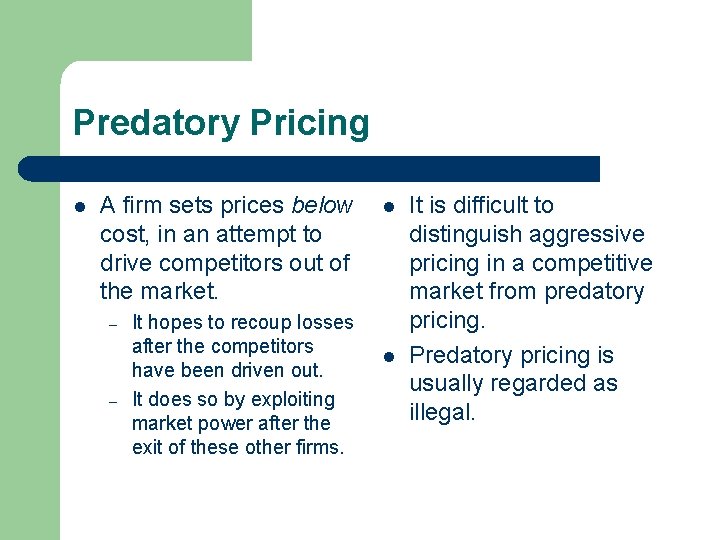 Predatory Pricing l A firm sets prices below cost, in an attempt to drive