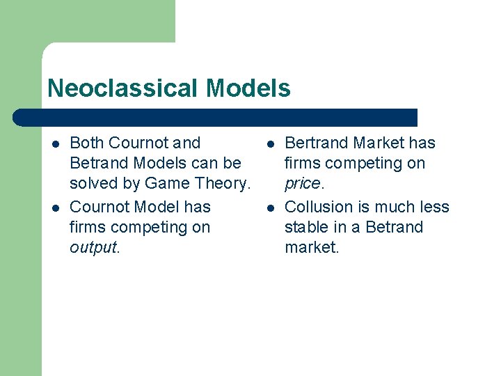 Neoclassical Models l l Both Cournot and Betrand Models can be solved by Game