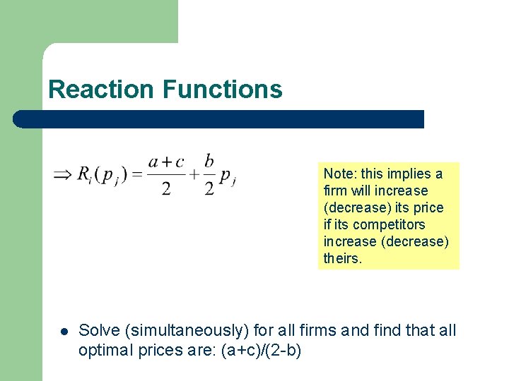 Reaction Functions Note: this implies a firm will increase (decrease) its price if its