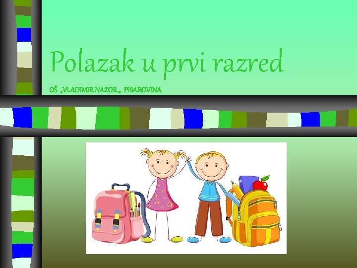 Polazak u prvi razred OŠ „VLADIMIR NAZOR „ PISAROVINA 