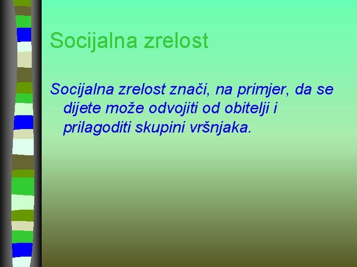 Socijalna zrelost znači, na primjer, da se dijete može odvojiti od obitelji i prilagoditi