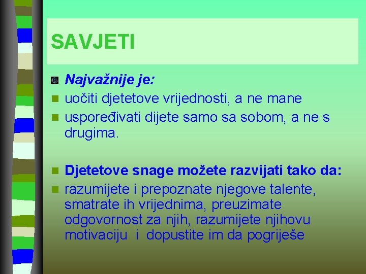 SAVJETI Najvažnije je: n uočiti djetetove vrijednosti, a ne mane n uspoređivati dijete samo