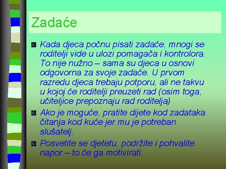 Zadaće Kada djeca počnu pisati zadaće, mnogi se roditelji vide u ulozi pomagača i