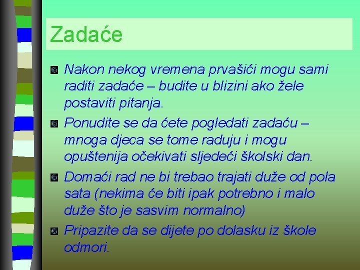 Zadaće Nakon nekog vremena prvašići mogu sami raditi zadaće – budite u blizini ako