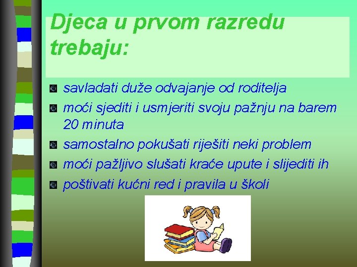 Djeca u prvom razredu trebaju: savladati duže odvajanje od roditelja moći sjediti i usmjeriti