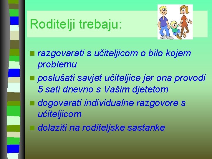 Roditelji trebaju: n razgovarati s učiteljicom o bilo kojem problemu n poslušati savjet učiteljice