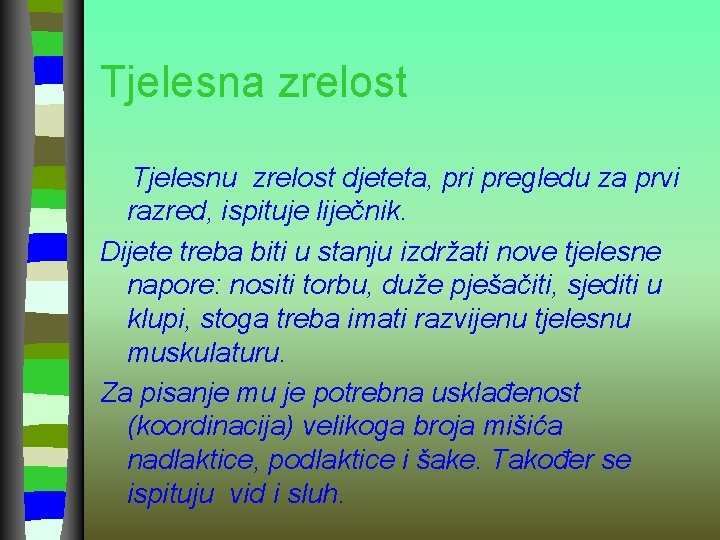 Tjelesna zrelost Tjelesnu zrelost djeteta, pri pregledu za prvi razred, ispituje liječnik. Dijete treba