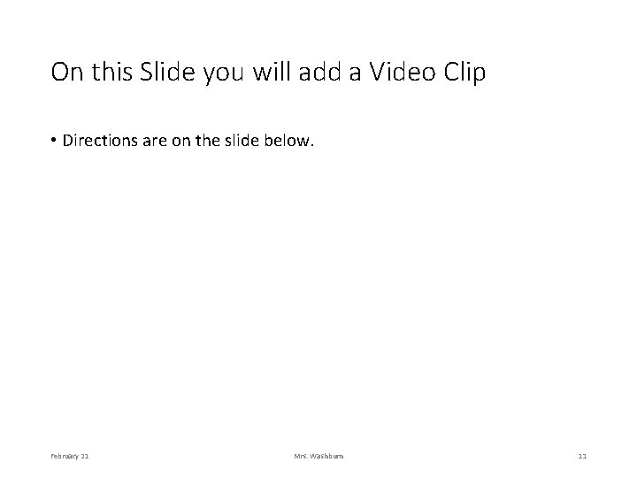 On this Slide you will add a Video Clip • Directions are on the