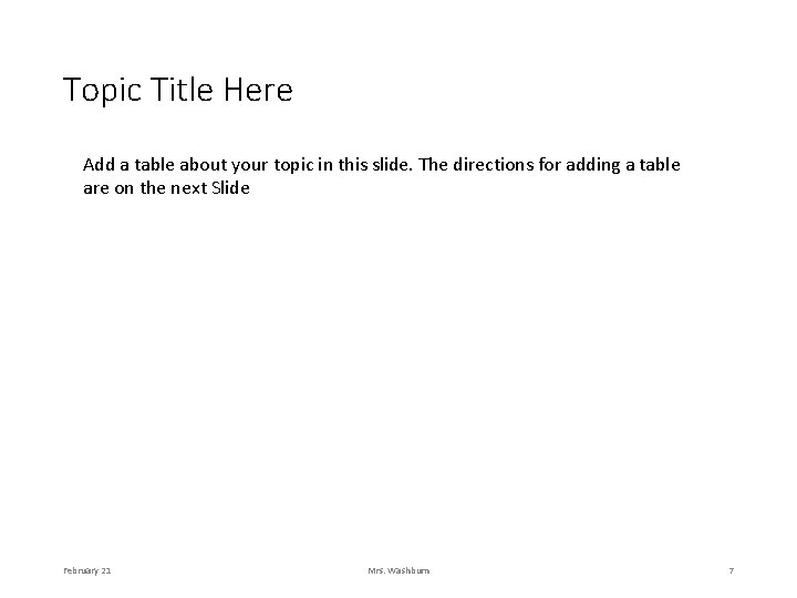 Topic Title Here Add a table about your topic in this slide. The directions