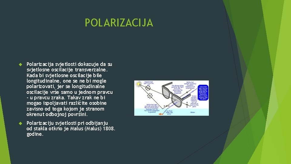 POLARIZACIJA Polarizacija svjetlosti dokazuje da su svjetlosne oscilacije transverzalne. Kada bi svjetlosne oscilacije bile