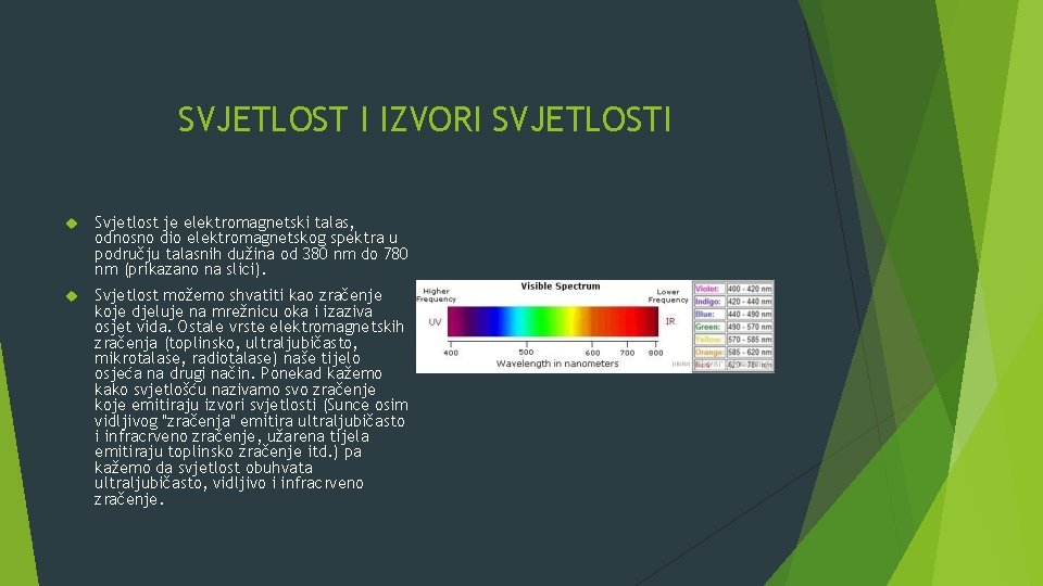  SVJETLOST I IZVORI SVJETLOSTI Svjetlost je elektromagnetski talas, odnosno dio elektromagnetskog spektra u