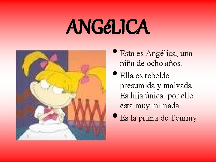 ANGéLICA • Esta es Angélica, una niña de ocho años. • Ella es rebelde,