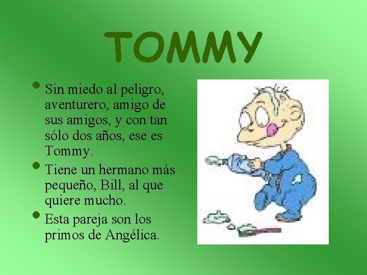 TOMMY • Sin miedo al peligro, • • aventurero, amigo de sus amigos, y