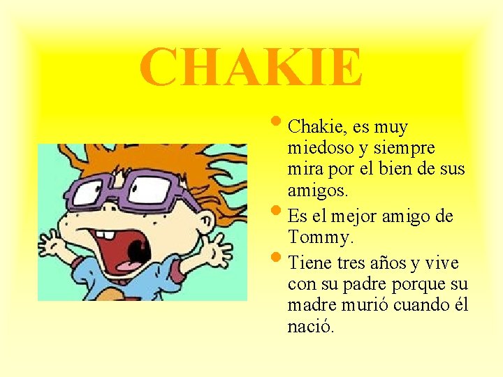 CHAKIE • Chakie, es muy • • miedoso y siempre mira por el bien