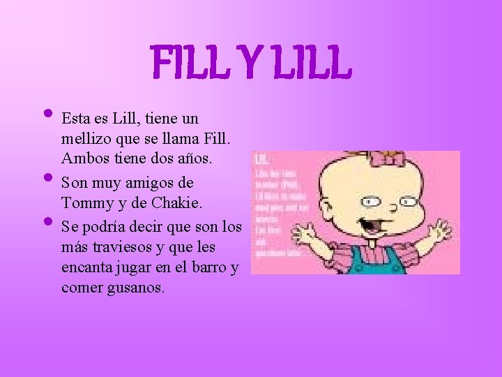 FILL Y LILL • Esta es Lill, tiene un • • mellizo que se