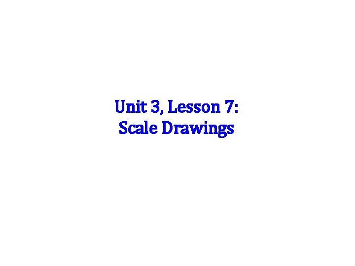 Unit 3, Lesson 7: Scale Drawings 