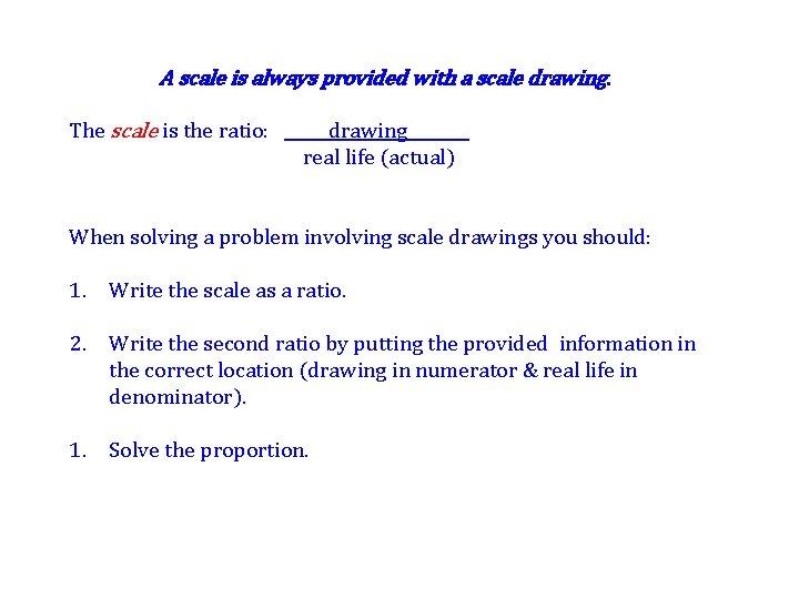 A scale is always provided with a scale drawing. The scale is the ratio: