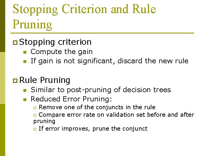 Stopping Criterion and Rule Pruning p Stopping n n Compute the gain If gain