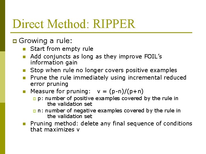 Direct Method: RIPPER p Growing a rule: n n n Start from empty rule