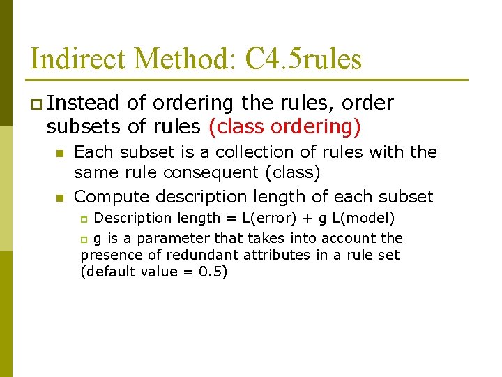 Indirect Method: C 4. 5 rules p Instead of ordering the rules, order subsets