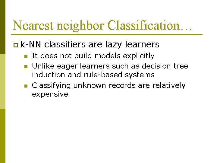 Nearest neighbor Classification… p k-NN n n n classifiers are lazy learners It does