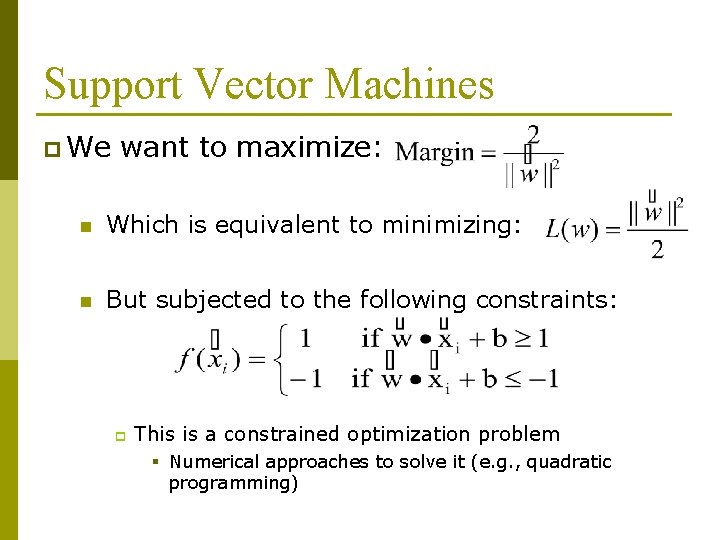 Support Vector Machines p We want to maximize: n Which is equivalent to minimizing: