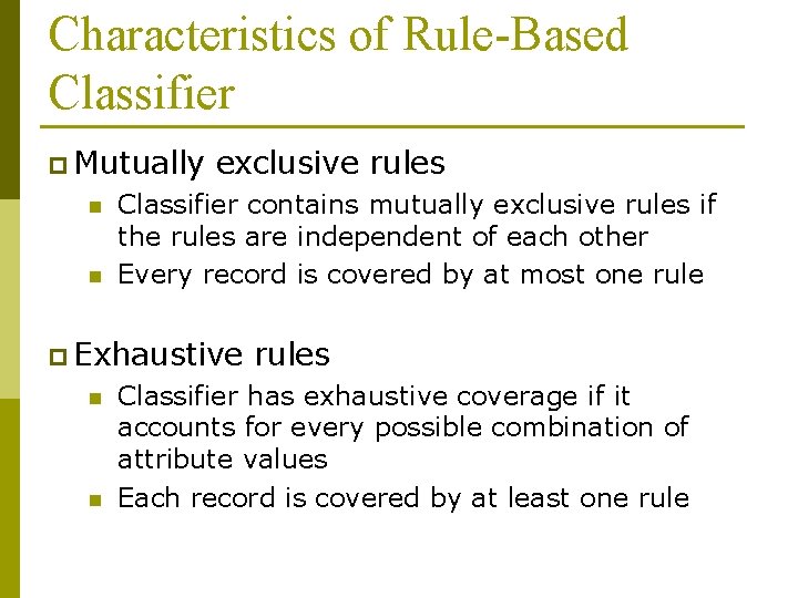 Characteristics of Rule-Based Classifier p Mutually n n exclusive rules Classifier contains mutually exclusive