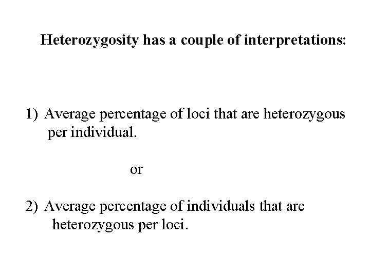Heterozygosity has a couple of interpretations: 1) Average percentage of loci that are heterozygous