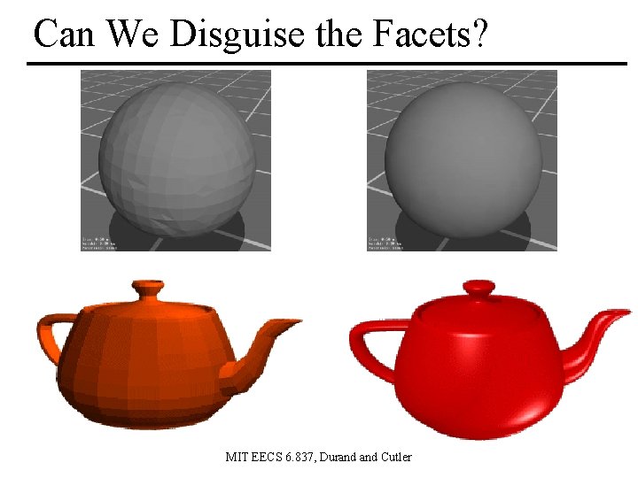 Can We Disguise the Facets? MIT EECS 6. 837, Durand Cutler Can We Disguise the Facets? MIT EECS 6. 837, Durand Cutler