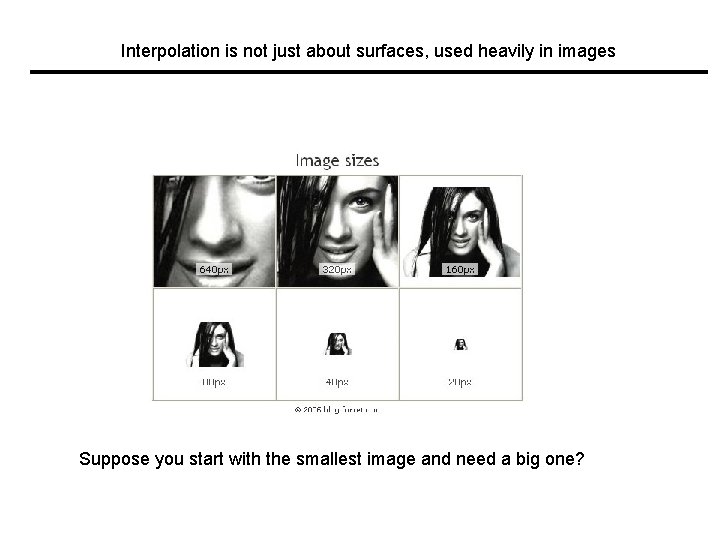 Interpolation is not just about surfaces, used heavily in images Suppose you start with Interpolation is not just about surfaces, used heavily in images Suppose you start with