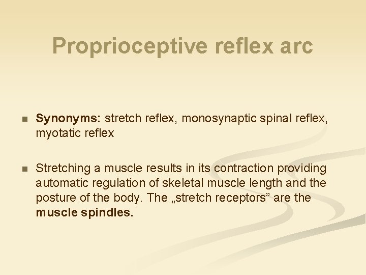 Proprioceptive reflex arc n Synonyms: stretch reflex, monosynaptic spinal reflex, myotatic reflex n Stretching