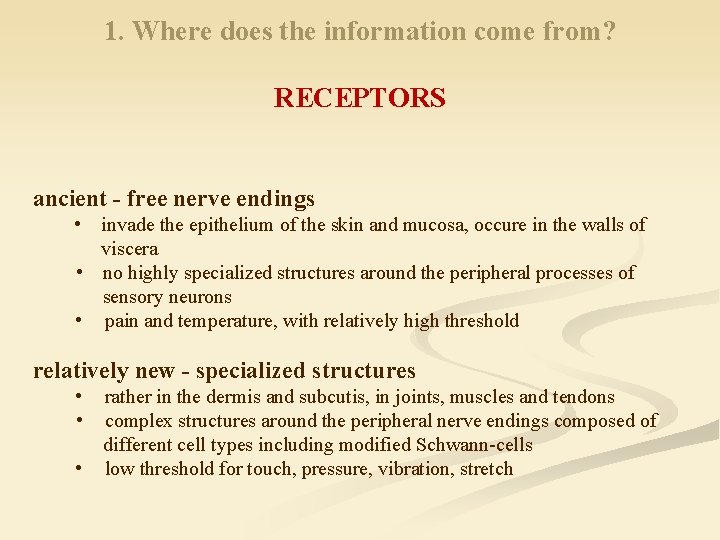 1. Where does the information come from? RECEPTORS ancient - free nerve endings •