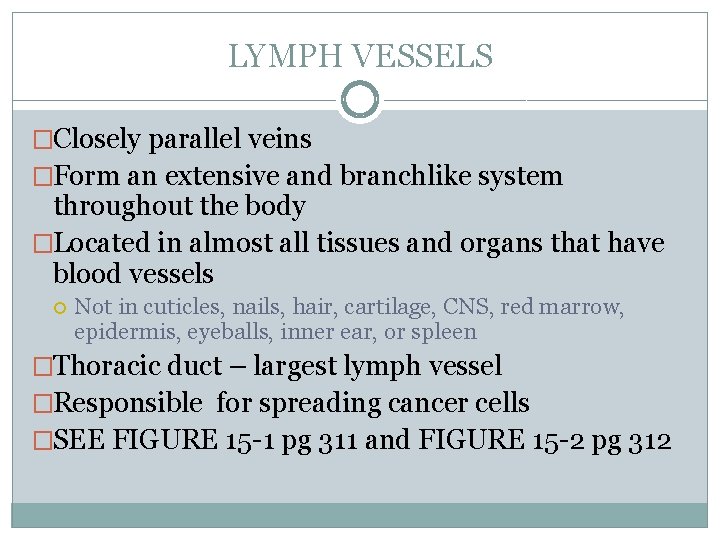 LYMPH VESSELS �Closely parallel veins �Form an extensive and branchlike system throughout the body