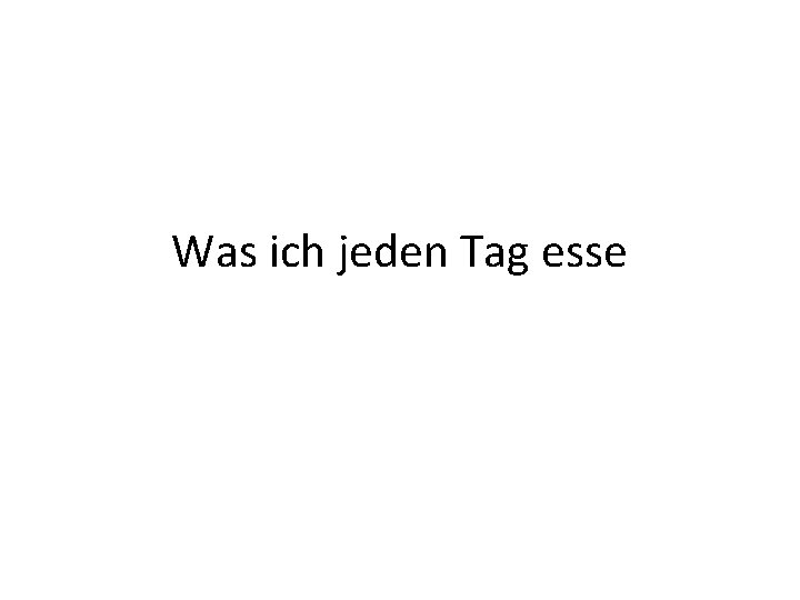 Was ich jeden Tag esse 