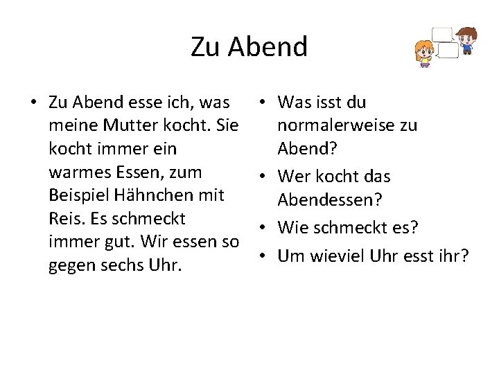 Zu Abend • Zu Abend esse ich, was meine Mutter kocht. Sie kocht immer