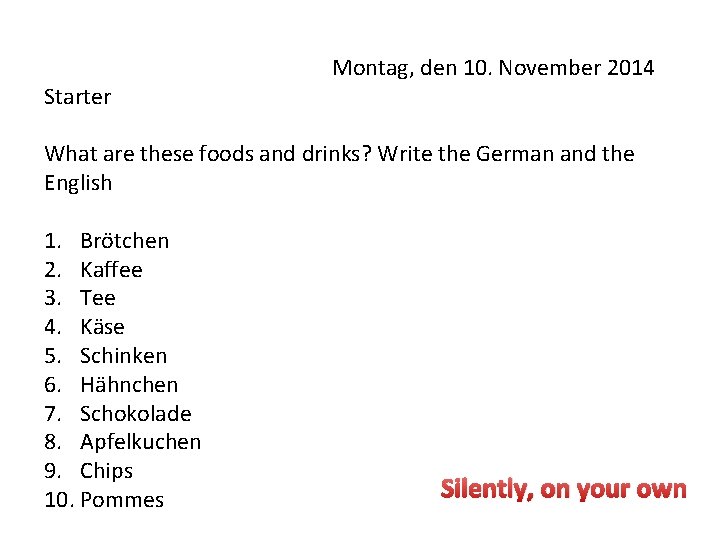 Starter Montag, den 10. November 2014 What are these foods and drinks? Write the