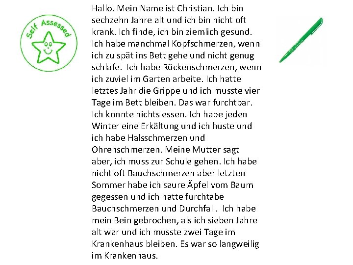 Hallo. Mein Name ist Christian. Ich bin sechzehn Jahre alt und ich bin nicht